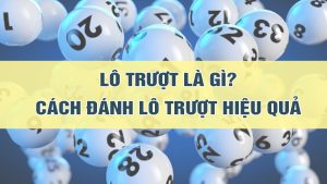 Lô trượt là gì? Kinh nghiệm đánh lô trượt từ các cao thủ hàng đầu SHBET